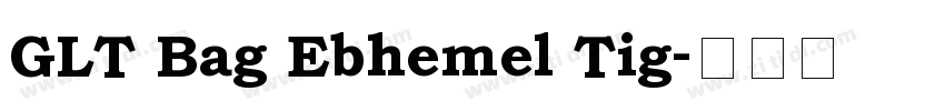 GLT Bag Ebhemel Tig字体转换